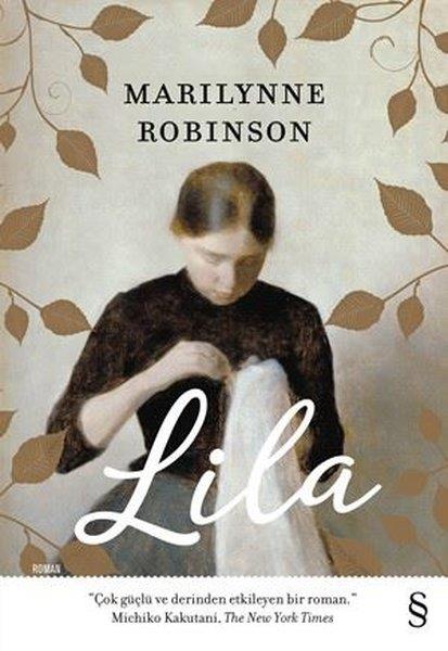 20) Marilynne Robinson ? Lila (2014): Yazarn Gilead lemesinin son kitab olan Lila, tozlu bir Iowa kasabasnda yal bir papazla evlenen gen Lila?nn hayatna odaklanyor. lki 2004?te ?Gilead?, ikincisi ?Home? adyla 2006?da yaymlanan serinin ilk iki kitab Kyrhos Yaynlar tarafndan Trkeye evrilirken, Everest Yaynlar serinin son kitab olan ?Lila?y Trkeye kazandrd.