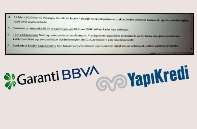 Yap Kredi ve Garanti Bankas izin verdi<br>  Koronavirsn (Covid-19) Trkiye'de de grlmesi zerine dn Kadir Has niversitesi eitime ara vermi, Baheehir niversitesi de online eitime gemiti. Bir haber de bankaclk sektrnden geldi. Yap Kredi ve Garanti Bankas koronavirs nlemleri kapsamnda hamile ve kronik hastal olan alanlarna izin verdi. Paraya dokunan alanlar eldiven takmaya balad. Etkinlikler iptal edildi.