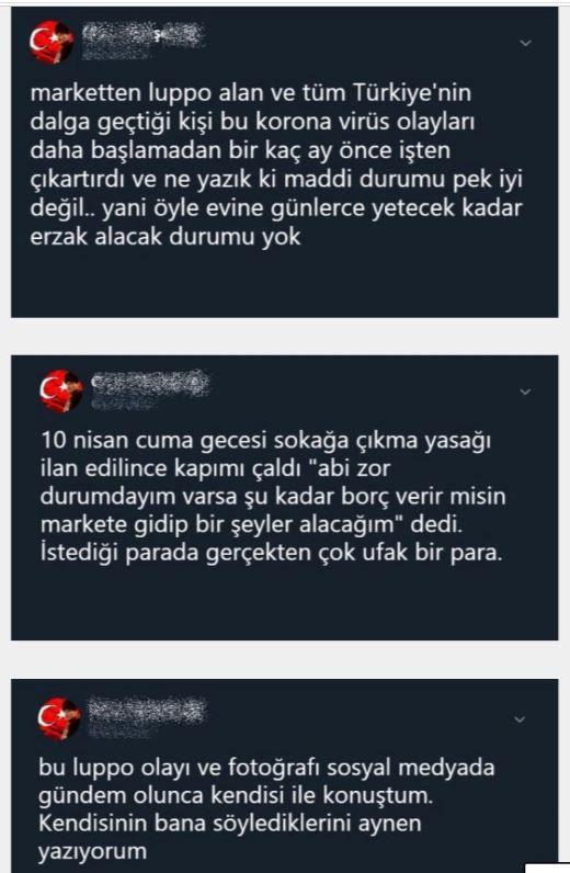Herkes sanyor ki ben sadece Luppo almak iin evden ktm ve virs kapma riskini alarak o kadar insann arasna girdim. Zaten evden apar topar ktm iin ne maske ne eldiven vard. Sadece anlk drt ile a kalmaktan korktum&#8221; dedi.<br>    Ve arkadalar bildiiniz gibi frnlarn ak olaca filan en son akland. Yani bu komum markete giderken frnlarn ak olacan, ekmek datm olacan bilmiyordu. Kendisini de uzun sredir tanrm. ok nazik ve naif bir insan kendisi.