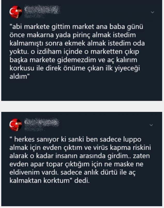 Herkesi kendiniz gibi sanmayn. Herkesin maddi durumu gnlerce, haftalarca yetecek kadar erzak almaya yetmeyebilir. nsan tek bir fotoraf karesi ile kmsemek, ona kzmak ne kadar doru?  <br>  Adam sadece a kalmaktan korkmu ve parasnn yetecei makarna, ekmek, pirin bulamaynca nne kan ilk eyi ald, hepsi bu. Ama gnlerdir sosyal medyadan herkes kzd ve dalga geti kendisiyle. O yzden bunlar yazmak istedim. Herkese sevgiler sayglar..