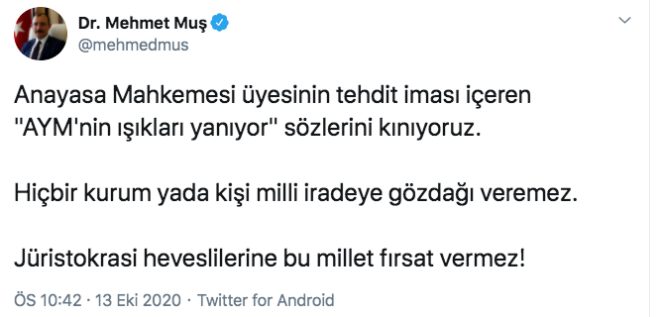 AK Parti Grup Bakanvekili stanbul Milletvekili Mehmet Mu da AYM yesine u twiti att:  -Anayasa Mahkemesi yesinin tehdit imas ieren "AYM'nin klar yanyor" szlerini knyoruz. Hibir kurum yada kii milli iradeye gzda veremez. Jristokrasi heveslilerine bu millet frsat vermez!