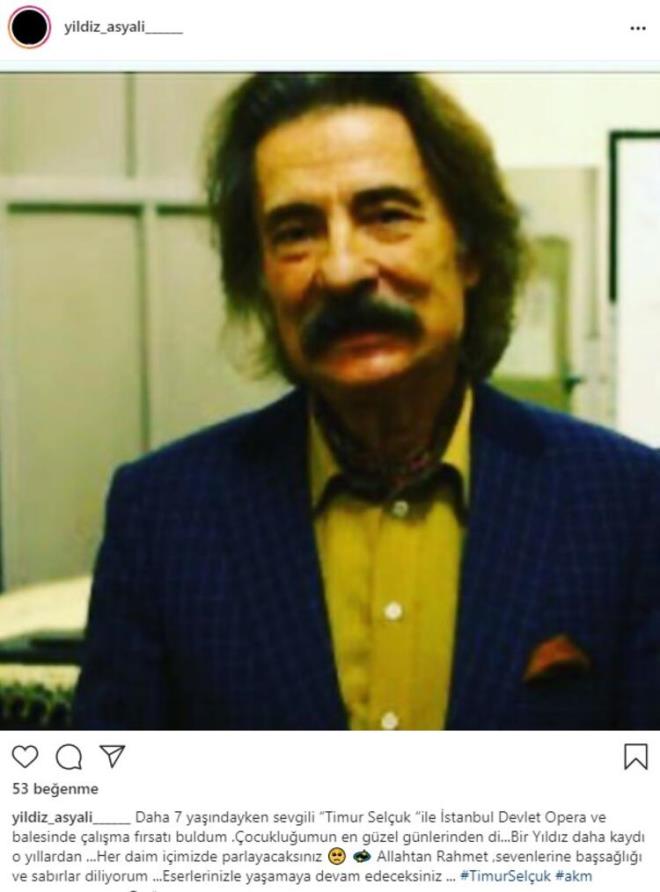YILDIZ ASYALI  Daha 7 yandayken sevgili &#8220;Timur Selc&#807;uk &#8220;ile I&#775;stanbul Devlet Opera ve balesinde alma frsat buldum .ocukluumun en gu&#776;zel gnlerindendi... Bir yldz daha kayd o yllardan... Her daim iimizde parlayacaksnz. Allahtan rahmet ,sevenlerine bas&#807; sal ve sabrlar diliyorum ...Eserlerinizle yaamaya devam edeceksiniz ...