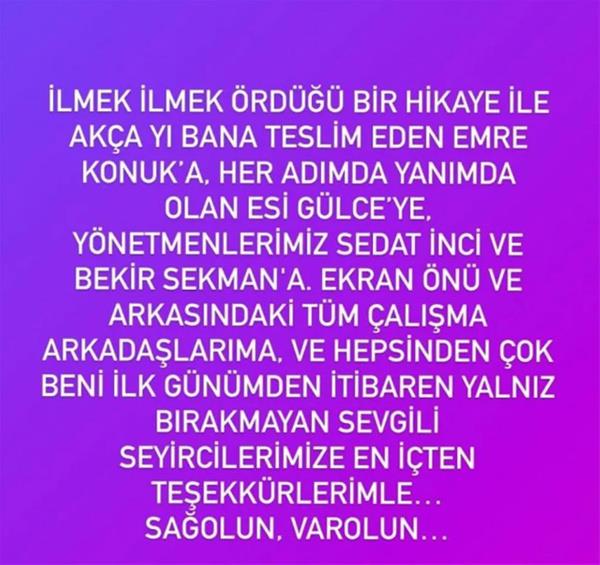 Evcen, paylamna ''lmek ilmek rd bir hikaye ile Aka'y bana teslim eden Emre Konuk'a, her admda yanmda olan Esi Glce'ye, ynetmenlerimiz Sedat nci ve Bekir Sekman'a, ekran n ve arkasndaki tm alma arkadalarma ve hepsinden ok beni ilk gnmden itibaren yalnz brakmayan sevgili seyircilerimize en iten dileklerimle. Saolun, varolun.'' notunu dt