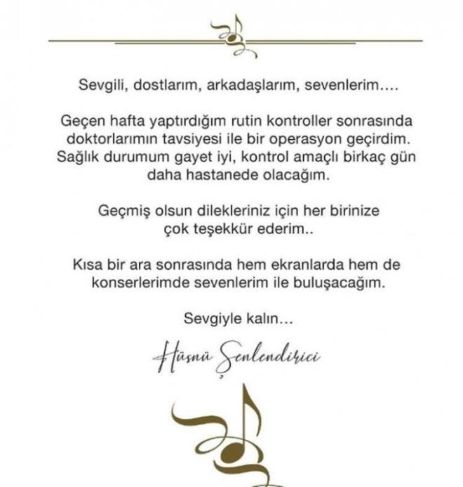 Sevgili, dostlarm, arkadalarm, sevenlerim... Geen hafta yaptrdim rutin kontroller sonrasnda doktorlarmn tavsiyesi ile bir operasyon geirdim    Salk durumum gayet iyi, kontrol amal birka gn daha hastanede olacam. Gemi olsun dilekleriniz iin her birinize ok teekkr ederim.. Ksa bir ara sonrasnda hem ekranlarda hem de konserlerimde sevenlerim ile buluacam Sevgiyle kaln..