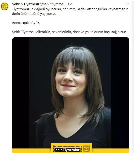 stanbul ehir Tiyatrosu hesabndan yaplan aklamada, 'Tiyatromuzun deerli oyuncusu, canmz, Seda Fettaholu?nu kaybetmenin derin zntsn yayoruz. Acmz ok byk. ehir Tiyatrosu ailemizin, sevenlerinin, dost ve yaknlarnn ba sa olsun.' mesaj paylald.
