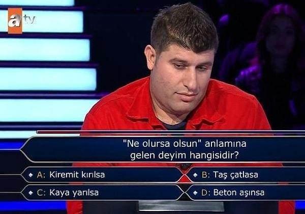 Yarmada yarmacnn karsna kan ilk soru, "Ne olursa olsun anlamna gelen deyim hangisidir?" oldu. klar arasnda, 'A- Kiremit krlsa', 'B- Ta atlasa', 'C- Kaya yarlsa', 'D- Beton ansa' yer ald.
