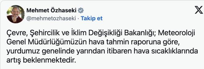 Bakan zhaseki, sosyal medya hesabndan yapt aklamada, Meteoroloji Genel Mdrl hava tahmin raporuna gre yurt genelinde yarndan itibaren scaklklarda art beklendiini belirtti.