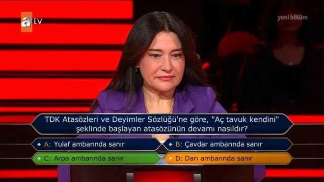 Soru: TDK Ataszleri ve Deyimler Szlne gre; ''A tavuk kendini'' eklinde balayan atasz nasl devam eder?  <br>  A) Yulaf ambarnda sanr    B) avdar ambarnda sanr    C) Arpa ambarnda sanr    D) Dar ambarnda sanr  <br>  Cevap: C)  <br>  a tavuk kendini arpa ambarnda sanr  "insanlar, yokluunu, yoksulluunu ektikleri eyler iin olmayacak hayaller, dler kurar" anlamnda kullanlan bir sz.