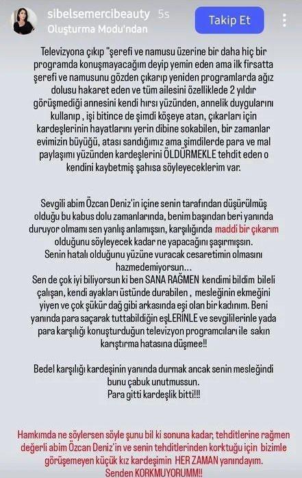 zcan Deniz'in zor zamanlar geirdiini belirten Semerci, "Benim abimin yannda durmam yanl anlamsn, maddi bir karm olduunu syleyecek kadar armsn!" ifadeleriyle, aile iindeki tartmalarn mal paylamyla ilgili olduunu ne srd.