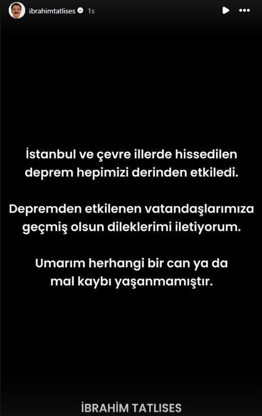 BRAHM TATLISES    stanbul ve evre illerden hissedilen deprem hepimizi derinden etkiledi. Depremden etkilenen vatandalarmza gemi olsun dileklerimi iletiyorum. Umarm herhangi bir can ya da mal kayb yaanmamtr.