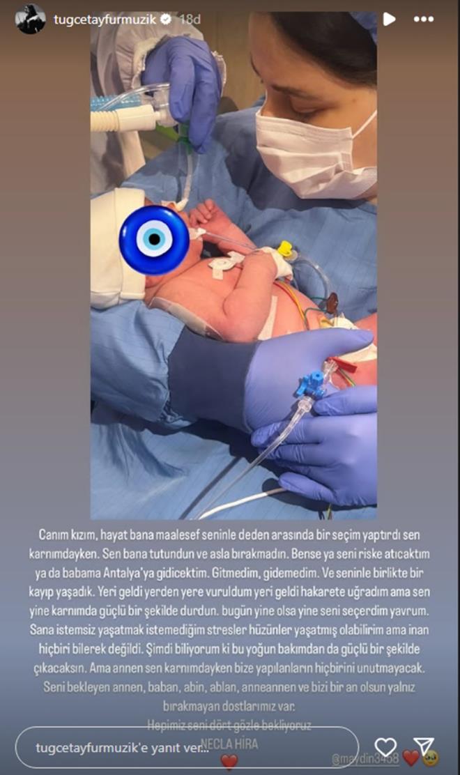 "HAYAT SENNLE DEDEN ARASINDA BR SEM YAPTIRDI"    Tue Tayfur daha sonra yapt paylamda kznn youn bakma kaldrldn duyurdu ve u ifadeleri kulland.    "Canm kzm, hayat bana maalesef seninle deden arasnda bir seim yaptrd sen karnmdayken. Sen bana tutundun ve asla brakmadn. Bense ya seni riske atacaktm ya da babama Antalya'ya gidecektim. Gitmedim, gidemedim. Ve seninle birlikte bir kayp yaadk. Yeri geldi yerden yere vuruldum, yeri geldi hakarete uradm ama sen yine karnmda gl bir ekilde durdun. Bugn yine olsa yine seni seerdim yavrum. Sana istemsiz yaatmak istemediim stresler, hznler yaatm olabilirim ama inan hibiri bilerek deildi. imdi biliyorum ki bu youn bakmdan da gl bir ekilde kacaksn. Ama annen, sen karnmdayken bize yaplanlarn hibirini unutmayacak. Seni bekleyen annen, baban, aabeyin, ablan, anneannen ve bizi bir an olsun yalnz brakmayan dostlarmz var. Hepimiz seni drt gzle bekliyoruz."