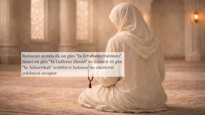 Ramazan ay�nda ise ilk on g�n "Ya Errahamerrahimin" ikinci on g�n "Ya Gafferez Z�n�b" ve ���nc� 10 g�n "Ya Atikarrikab" tesbihleri bulunur, bu zikirlerin �ekilmesi fazlas�yla sevapt�r.