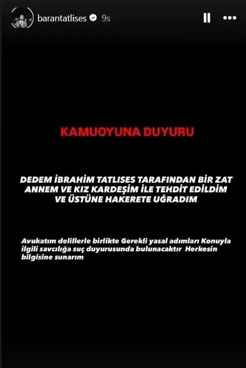 Baran Ke�ili payla��m�nda �u ifadeleri kulland�:<br><p><span><strong><em>"Dedem �brahim Tatl�ses taraf�ndan bir zat annem ve k�z karde�im ile tehdit edildim ve �st�ne hakarete u�rad�m.</em></strong></span></p>    <p><span><strong><em>Avukat�m, delillerle birlikte gerekli yasal ad�mlar� konuyla ilgili savc�l��a su� duyurusunda bulunacakt�r. Herkesin bilgisine sunar�m."</em></strong></span></p>