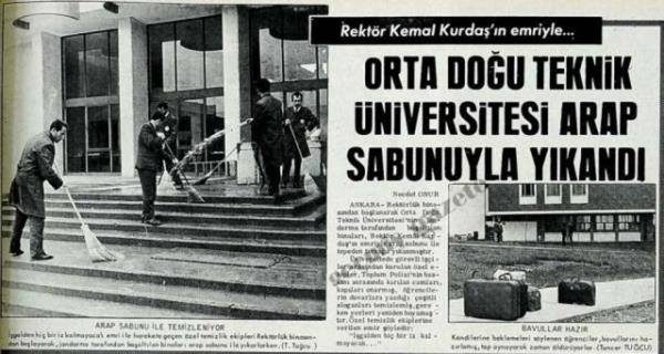 (1969) Rektrlk binasndan balanarak Orta Dou Teknik niversitesi'nin jandarma tarafndan boaltlan binalar, Rektr Kamil Kurda'n emriyle arap sabunu ile tepeden trnaa ykanmtr. zel temizlik ekiplerine verilen emir yledir: "galden hi bir iz kalmayacak..."