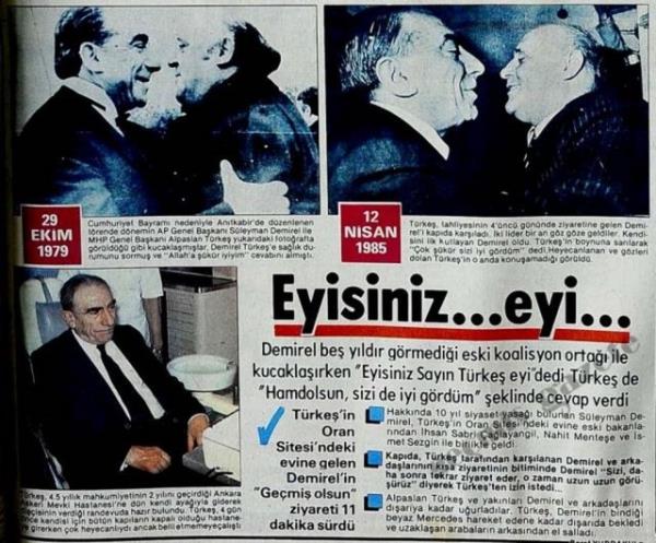 (1985) Demirel be yldr grmedii eski koalisyon orta ile kucaklarken "Eyisiniz Sayn Trke eyi" dedi. Trke de "Hamdolsun, sizi de iyi grdm" eklinde cevap verdi