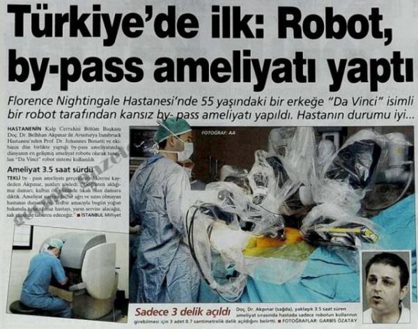 (2004) Florance Nightingale Hastanesi'nde 55 yandaki bir erkee ''Da Vinci'' isimli bir robot tarafndan kansz by-pass ameliyat yapld. Hastann durumu iyi...