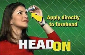 <p><b>HeadOn</b></p>  Aln iin kullanlan bir nemlendirici gibi, HeadOn hap kullanmadan ba arsn gidermeyi vaat ediyordu. Ancak, rnn sahip olduu son derece rahatsz ses, kendisinden ok daha fazla ilgi ekmeyi baard. Uzmanlar, rnn iddiasn ortaya koymak iin ?gvenilir bir test imkn salayamadn? belirtti. Doktorlar ise, rnn ba arsn gidermek iin hibir zellii olmadn tespit etmekte zorlanmad.