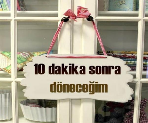 6- Neden dkknn kapatp giden esnaf, kapya ' 10 dakika sonra dneceim' yazar, ne zaman gittiini nasl anlarz?