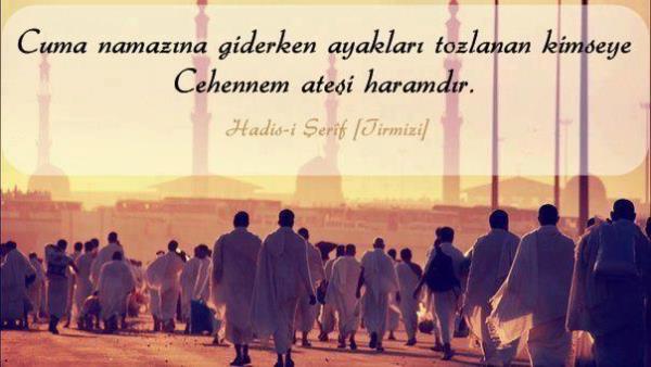 -Cuma namazna giderken ayaklar tozlanan kimseye Cehennem atei haramdr. [Tirmizi]