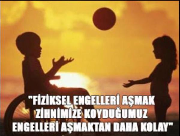 Fiziksel engeli amak, zihinde ki engeli amaktan kolaydr