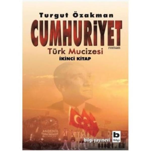 Cumhuriyet - 2. Kitap, Trk Mucizesi - Turgut zakman, Bilgi Yaynevi
