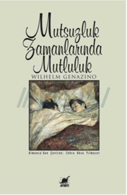 47. Wilhelm Genazino, Mutsuzluk Zamanlar�nda Mutluluk / Orjinal isim: Das Gl�ck in gl�ckfernen Zeiten / Ayr�nt� Yay�nlar� / Edebiyat Dizisi