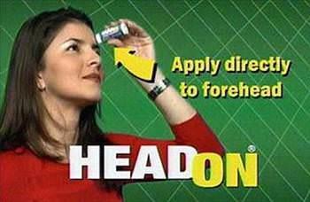 HeadOn  <br>  Aln iin kullanlan bir nemlendirici gibi, HeadOn hap kullanmadan ba arsn gidermeyi vaat ediyordu. Ancak, rnn sahip olduu son derece rahatsz ses, kendisinden ok daha fazla ilgi ekmeyi baard. Uzmanlar, rnn iddiasn ortaya koymak iin &#8220;gvenilir bir test imkn salayamadn&#8221; belirtti. Doktorlar ise, rnn ba arsn gidermek iin hibir zellii olmadn tespit etmekte zorlanmad.