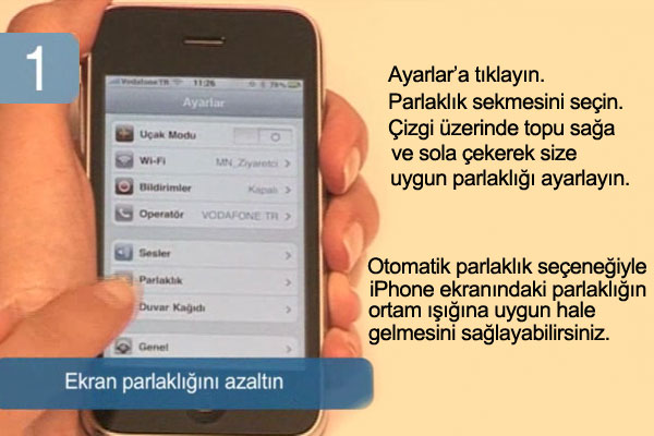 Ekran parlakl���n� azalt�n.