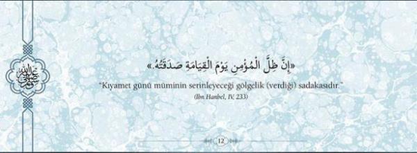 "Kyamet gn mminin serinleyecei glgelik  (verdii) sadakasdr."  (bn Hanbel, 4 ,233)