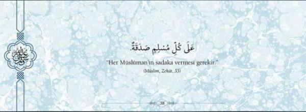 "Her Msliman'n sadaka vermesi gerekir."  (Mslim, Zekat, 55)