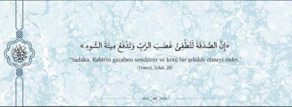 "Sadaka, Rabb'in gazabn sndrr ve kt bir  ekilde lmeyi nler."  (Trmizi, Zekat, 28)