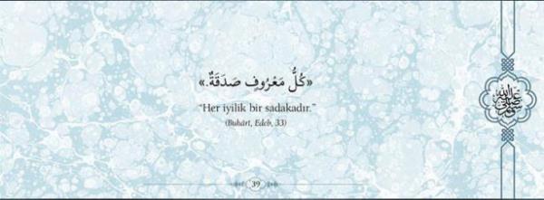 "Her iyilik bir sadakadr."  (Buhari,Edeb,33)