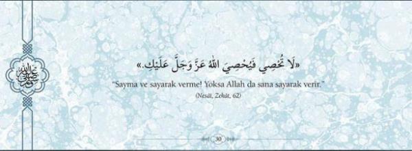 "Sayma ve sayarak verme! Yoksa Allah da sana  sayarak verir." (Nesai,Zekat,62)