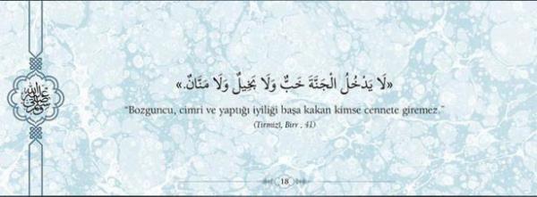 "Bozguncu, cimri ve yapt iyilii baa kakan  kimse cennete giremez." (Trmizi, Birr, 41)