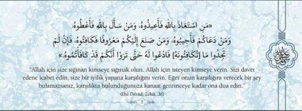 "Allah iin size snan kimseye snak olun.  Allah iin isteyen kimseye verin. Sizi davet  edene icabet edin, size bir iyilik yapana  karln verin. Eer onun karln verecek  bir ey bulamazsanz, karlkta bulunduunuzu  kanaat getirinceye kadar ona dua edin." (Ebu  Dvud, Zekat, 38)