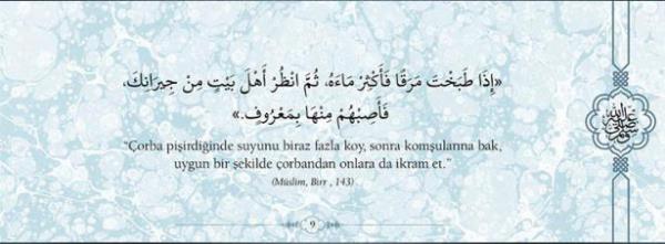 "orba piirdiinde suyunu biraz fazla koy,  sonra komularna bak, uygun bir ekilde  orbadan onlara ikram et." (Mslim, Birr, 143)