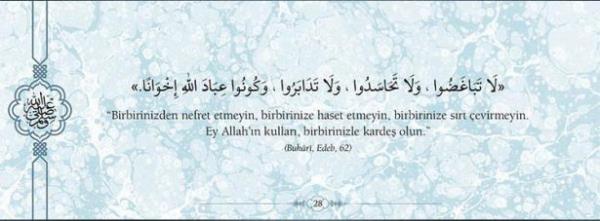 "Birbirinizden nefret etmeyin, birbirinize haset  etmeyin, biribrinize srt evirmeyin. Ey Allah'n  kullar, birbirinizle karde olun."  (Buhari, Edeb, 62)