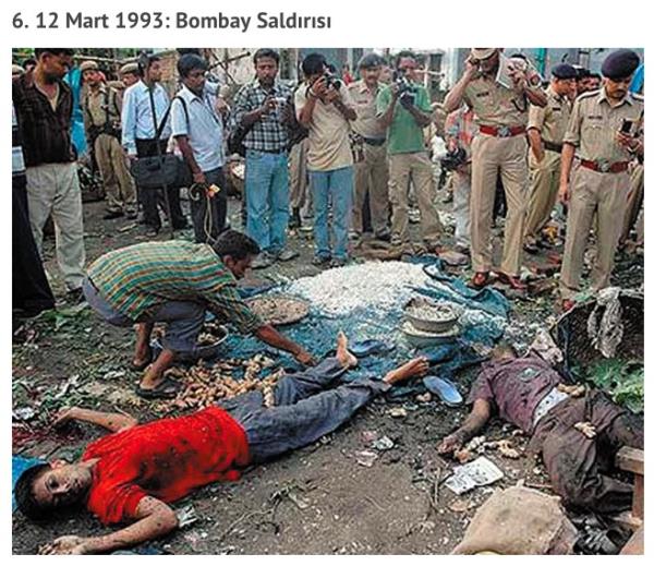 Hindistan'n imdi adyla Mumbai olan kentinde 270 sivilin lmne, 700'den fazla kiinin de yaralanmasna neden olan sadrnn arkasnda D-Company adl su rgtnn lideri Davud brahim vard ve o Aralk'tan Ocak'a kadar sren Mslman katliyle Babri Camii'nin tahrip edilmesinin intikamn almak zere gerekletirilmiti.<br>    Saldrnn Bilanosu: 270 l, 700 Yaral