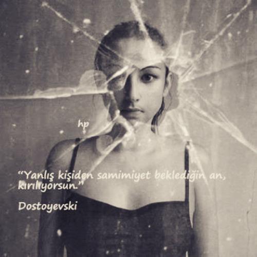 10. "Yanl kiiden samimiyet beklediin an, krlyorsun."